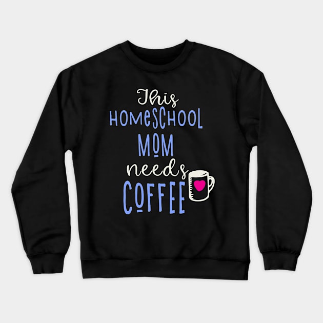 Funny Homeschool Mom Needs Coffee Crewneck Sweatshirt by tropicalteesshop